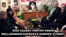 RİZE SAADET PARTİSİ KADIN KOLLARINDAN KAFKASYA HABER’E ZİYARET