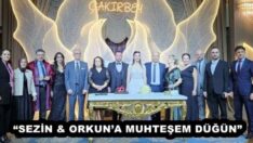 “SEZİN & ORKUN’A MUHTEŞEM DÜĞÜN”