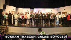 ‘ŞÜKRAN TRABZON’ GALASI BÜYÜLEDİ