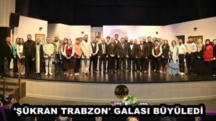 ‘ŞÜKRAN TRABZON’ GALASI BÜYÜLEDİ