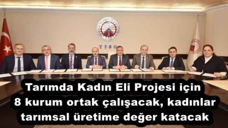 Tarımda Kadın Eli Projesi için 8 kurum ortak çalışacak, kadınlar tarımsal üretime değer katacak