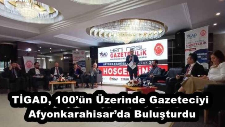 TİGAD, 100’ün Üzerinde Gazeteciyi Afyonkarahisar’da Buluşturdu