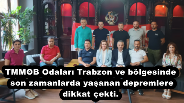 TMMOB Odaları Trabzon ve bölgesinde son zamanlarda yaşanan depremlere dikkat çekti.