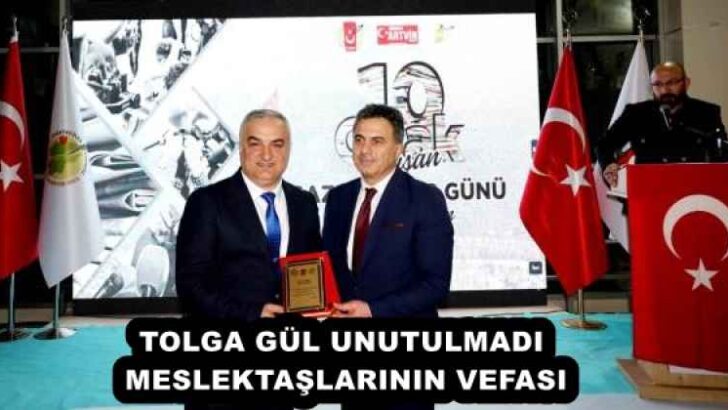 TOLGA GÜL UNUTULMADI MESLEKTAŞLARININ VEFASI