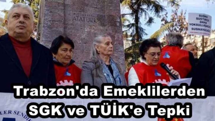 Trabzon’da Emeklilerden SGK ve TÜİK’e Tepki
