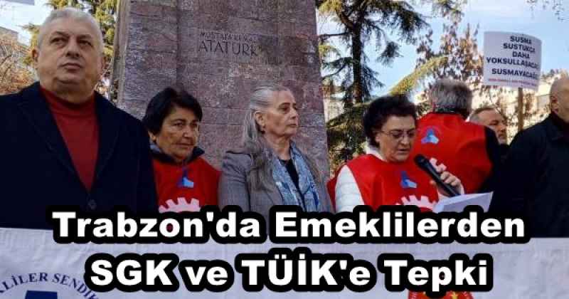 trabzon_da_emeklilerden_sgk_ve_tuik_e_tepki_h51048_af2ff Trabzon'da Emeklilerden SGK ve TÜİK'e Tepki