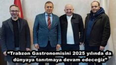 “Trabzon Gastronomisini 2025 yılında da dünyaya tanıtmaya devam edeceğiz”