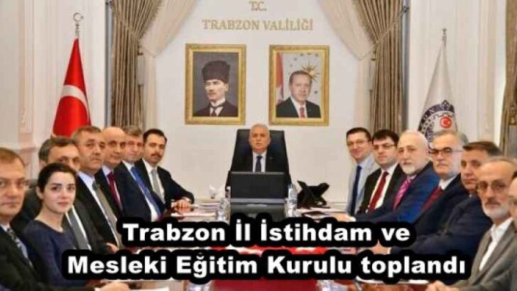 Trabzon İl İstihdam ve Mesleki Eğitim Kurulu toplandı