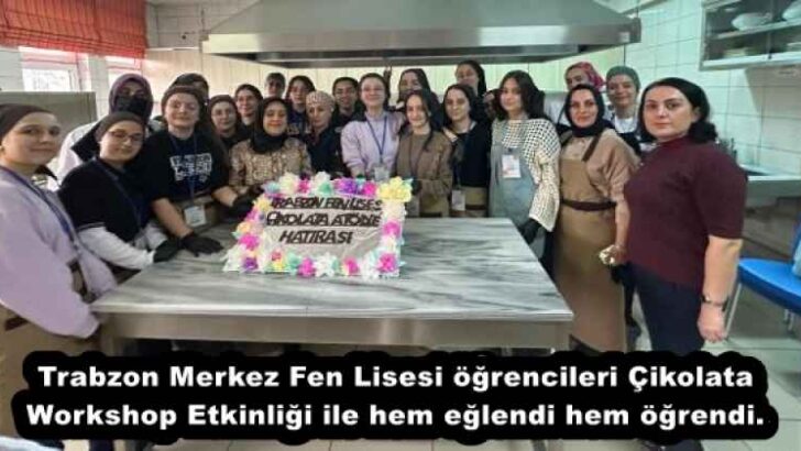 Trabzon Merkez Fen Lisesi öğrencileri Çikolata Workshop Etkinliği ile hem eğlendi hem öğrendi.