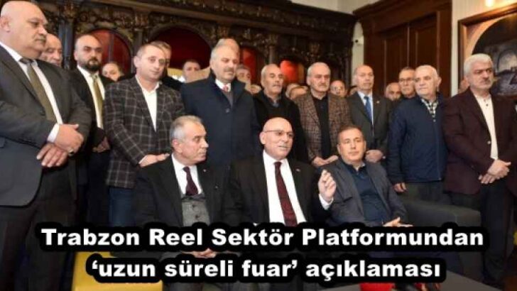 Trabzon Reel Sektör Platformundan ‘uzun süreli fuar’ açıklaması