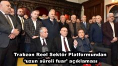 Trabzon Reel Sektör Platformundan ‘uzun süreli fuar’ açıklaması