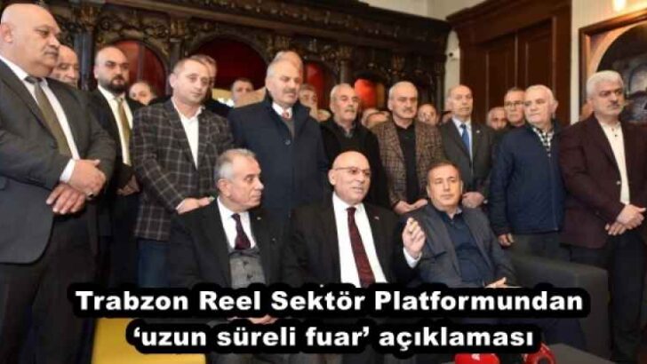 Trabzon Reel Sektör Platformundan ‘uzun süreli fuar’ açıklaması