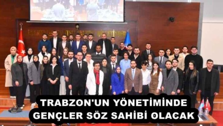 TRABZON’UN YÖNETİMİNDE GENÇLER SÖZ SAHİBİ OLACAK