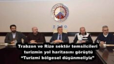 Trabzon ve Rize sektör temsilcileri turizmin yol haritasını görüştü “Turizmi bölgesel düşünmeliyiz”
