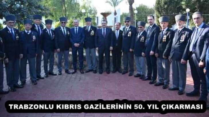 TRABZONLU KIBRIS GAZİLERİNİN 50. YIL ÇIKARMASI