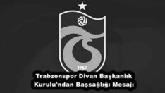 Trabzonspor Divan Başkanlık Kurulu’ndan Başsağlığı Mesajı