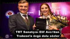 TRT Sanatçısı Elif Avcı’dan Trabzon’a övgü dolu sözler
