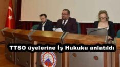 TTSO üyelerine İş Hukuku anlatıldı