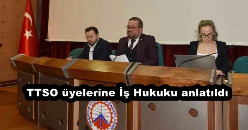 TTSO üyelerine İş Hukuku anlatıldı