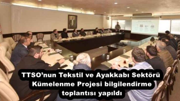 TTSO’nun Tekstil ve Ayakkabı Sektörü Kümelenme Projesi bilgilendirme toplantısı yapıldı