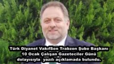 Türk Diyanet VakıfSen Trabzon Şube Başkanı 10 Ocak Çalışan Gazeteciler Günü dolayısıyla  yazılı açıklamada bulundu.