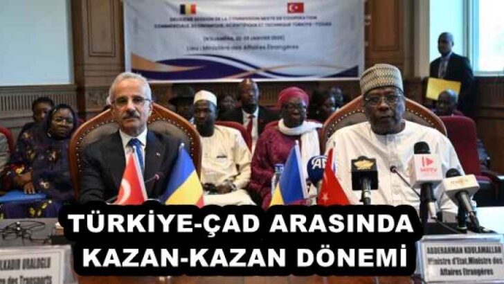 TÜRKİYE-ÇAD ARASINDA KAZAN-KAZAN DÖNEMİ