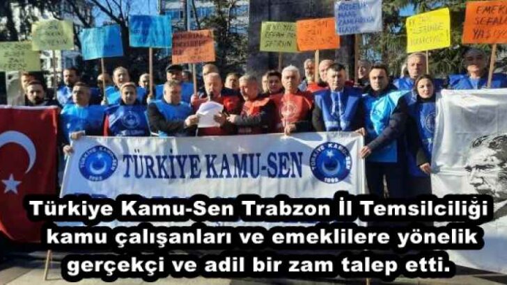 Türkiye Kamu-Sen Trabzon İl Temsilciliği, kamu çalışanları ve emeklilere yönelik gerçekçi ve adil bir zam talep etti.