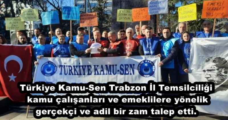 Türkiye Kamu-Sen Trabzon İl Temsilciliği, kamu çalışanları ve emeklilere yönelik gerçekçi ve adil bir zam talep etti.