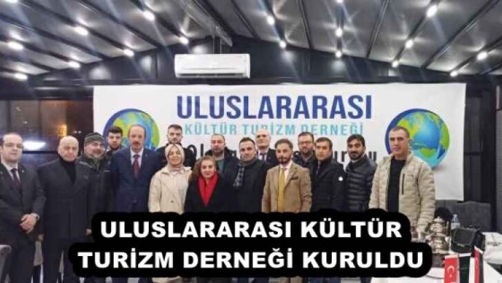 ULUSLARARASI KÜLTÜR TURİZM DERNEĞİ KURULDU