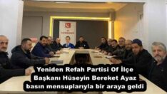 Yeniden Refah Partisi Of İlçe Başkanı Hüseyin Bereket Ayaz basın mensuplarıyla bir araya geldi