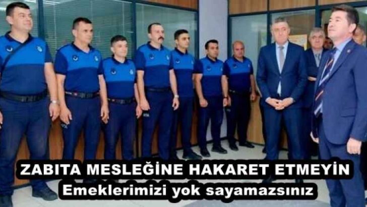 ZABITA MESLEĞİNE HAKARET ETMEYİN  Emeklerimizi yok sayamazsınız 