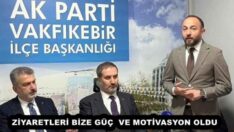 ZİYARETLERİ BİZE GÜÇ  VE MOTİVASYON OLDU