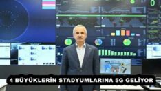 4 BÜYÜKLERİN STADYUMLARINA 5G GELİYOR