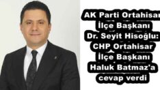 AK Parti Ortahisar İlçe Başkanı Dr. Seyit Hisoğlu: CHP Ortahisar İlçe Başkanı Haluk Batmaz’a cevap verdi