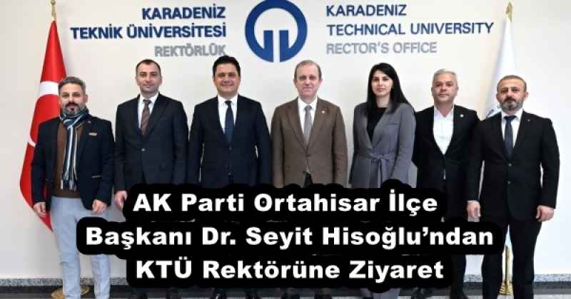 ak_parti_ortahisar_ilce_baskani_dr_seyit_hisoglundan_ktu_rektorune_ziyaret_h51425_86669 AK Parti Ortahisar İlçe Başkanı Dr. Seyit Hisoğlu’ndan KTÜ Rektörüne Ziyaret