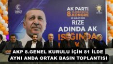 AKP 8.GENEL KURULU İÇİN 81 İLDE AYNI ANDA ORTAK BASIN TOPLANTISI