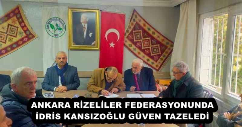 ANKARA RİZELİLER FEDERASYONUNDA İDRİS KANSIZOĞLU GÜVEN TAZELEDİ