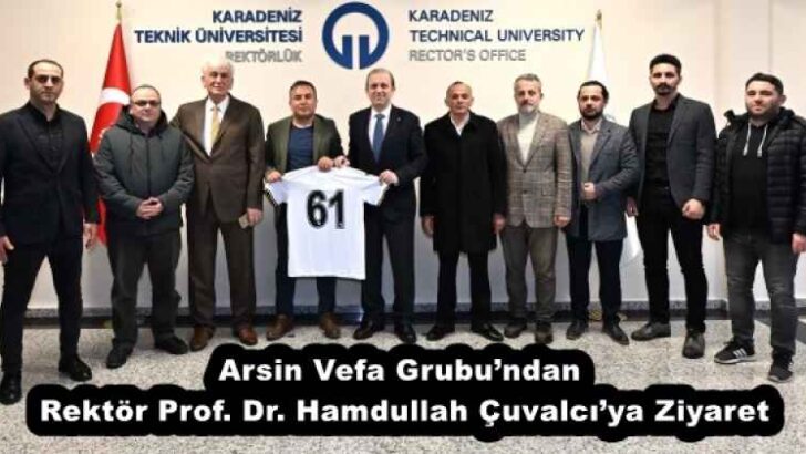 Arsin Vefa Grubu’ndan Rektör Prof. Dr. Hamdullah Çuvalcı’ya Ziyaret