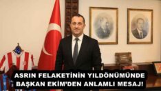 ASRIN FELAKETİNİN YILDÖNÜMÜNDE BAŞKAN EKİM’DEN ANLAMLI MESAJ!