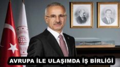 AVRUPA İLE ULAŞIMDA İŞ BİRLİĞİ