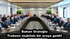 Bakan Uraloğlu Trabzon teşkilatı bir araya geldi!