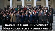 BAKAN URALOĞLU ÜNİVERSİTE ÖĞRENCİLERİYLE BİR ARAYA GELDİ