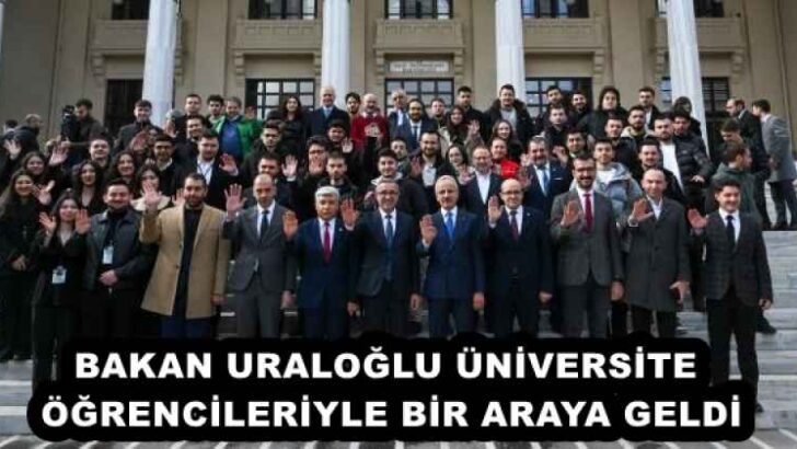 BAKAN URALOĞLU ÜNİVERSİTE ÖĞRENCİLERİYLE BİR ARAYA GELDİ
