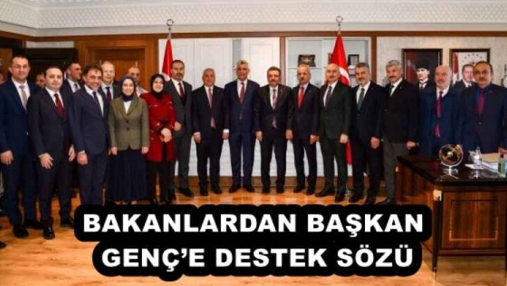 BAKANLARDAN BAŞKAN GENÇ’E DESTEK SÖZÜ