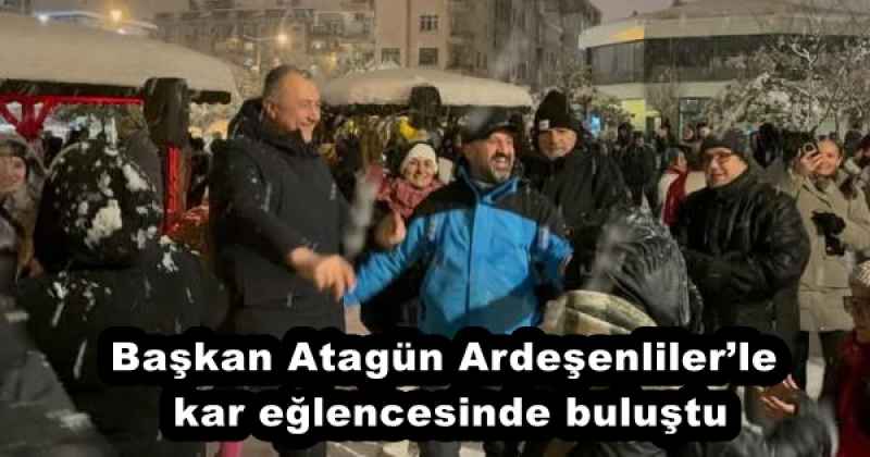 Başkan Atagün Ardeşenliler’le kar eğlencesinde buluştu