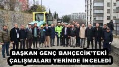 BAŞKAN GENÇ BAHÇECİK’TEKİ ÇALIŞMALARI YERİNDE İNCELEDİ