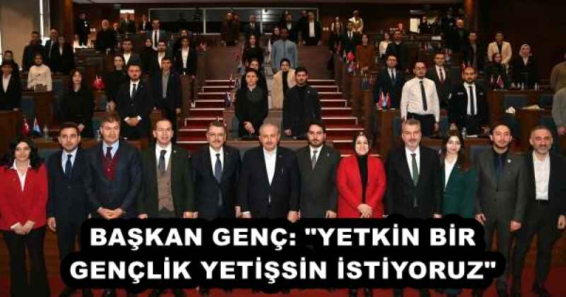 BAŞKAN GENÇ: "YETKİN BİR GENÇLİK YETİŞSİN İSTİYORUZ" 