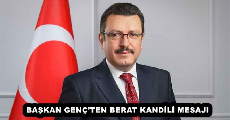 BAŞKAN GENÇ’TEN BERAT KANDİLİ MESAJI