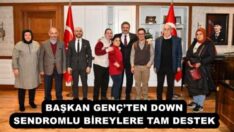 BAŞKAN GENÇ’TEN DOWN SENDROMLU BİREYLERE TAM DESTEK