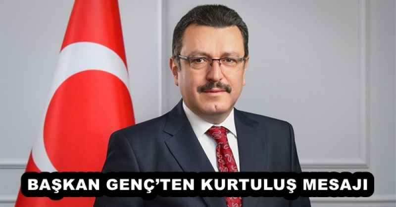 BAŞKAN GENÇ’TEN KURTULUŞ MESAJI